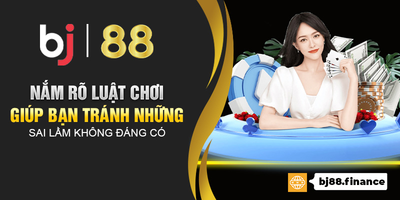 Nắm rõ luật chơi giúp bạn tránh những sai lầm không đáng có