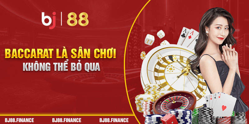 Baccarat là sân chơi không thể bỏ qua