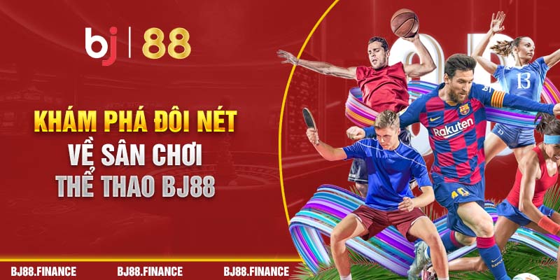 Khám phá đôi nét về sân chơi thể thao BJ88