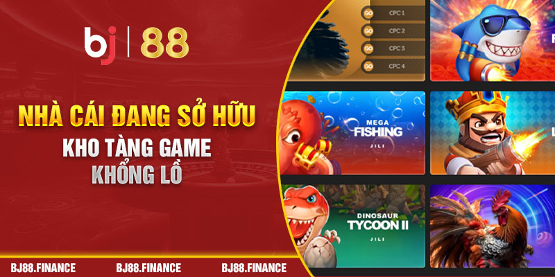 Nhà cái đang sở hữu kho tàng game khổng lồ