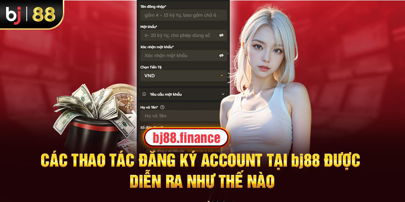 Các thao tác đăng ký account được diễn ra như thế nào