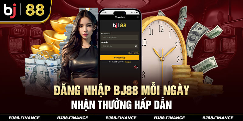 Đăng nhập BJ88 mỗi ngày nhận thưởng hấp dẫn