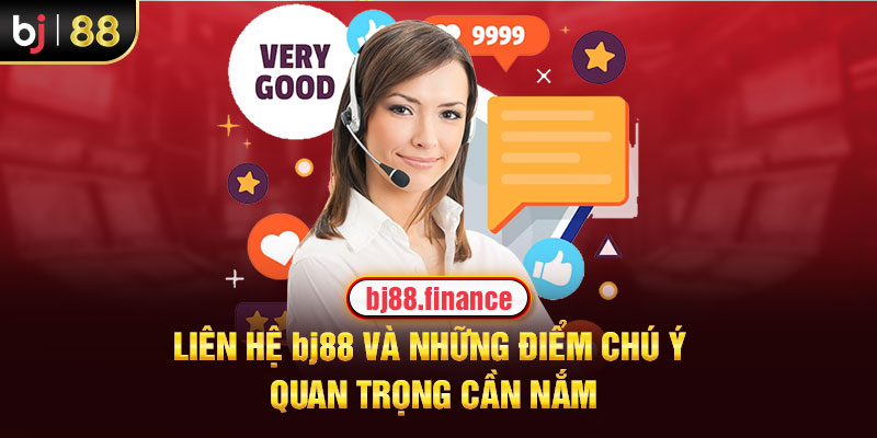 Liên hệ BJ88 và những điểm chú ý quan trọng cần nắm