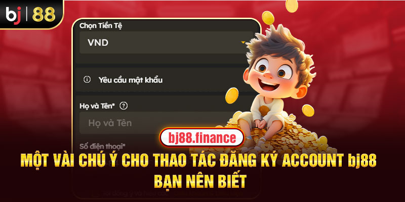 Một vài chú ý cho thao tác đăng ký account bạn nên biết