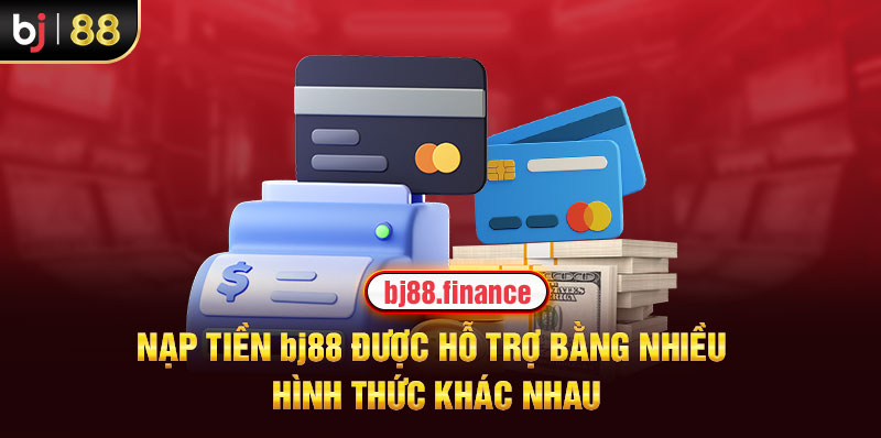 Nạp tiền BJ88 được hỗ trợ bằng nhiều hình thức khác nhau