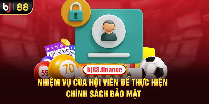 Nhiệm vụ của hội viên để thực hiện chính sách bảo mật