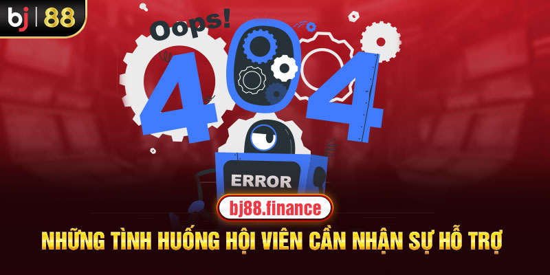 Những tình huống hội viên cần nhận sự hỗ trợ