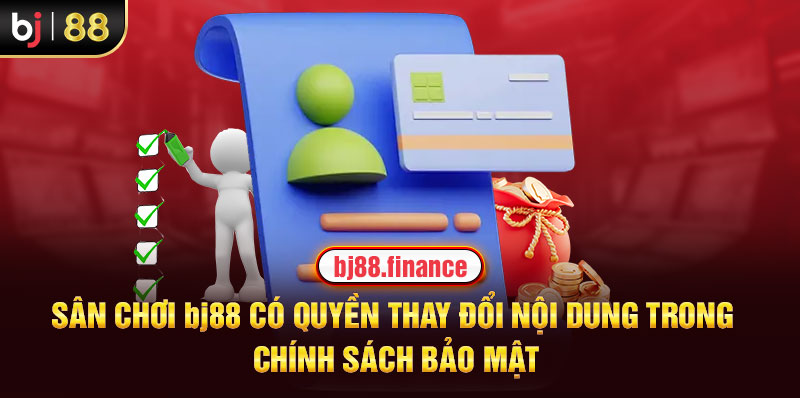 Sân chơi Bj88 có quyền thay đổi nội dung trong chính sách bảo mật