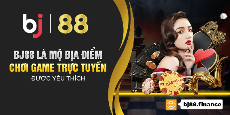 Bj88 là mộ địa điểm chơi game trực tuyến được yêu thích