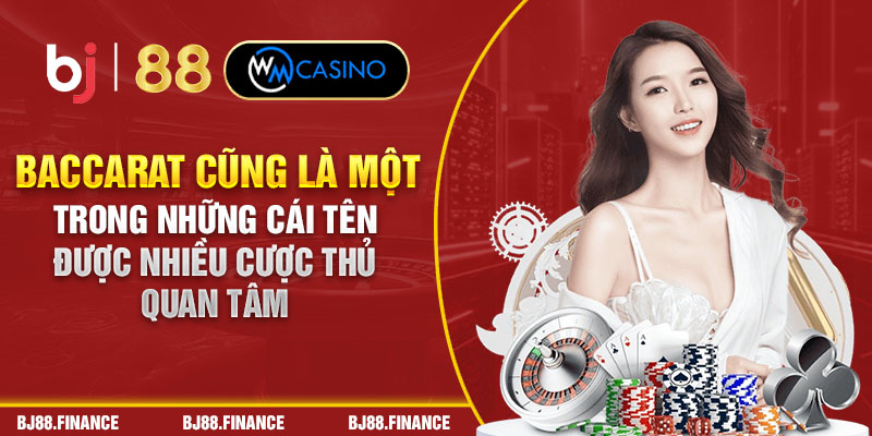 Baccarat cũng là một trong những cái tên được nhiều cược thủ quan tâm 