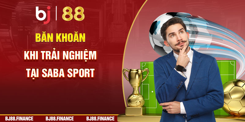 Băn khoăn khi trải nghiệm tại Saba Sport