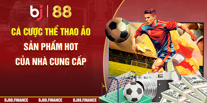 Cá cược thể thao ảo - Sản phẩm hot của nhà cung cấp