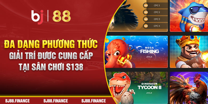 Đa dạng phương thức giải trí được cung cấp tại sân chơi S138