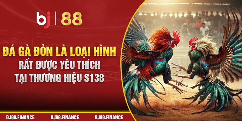 Đá gà đòn là loại hình rất được yêu thích tại thương hiệu S138