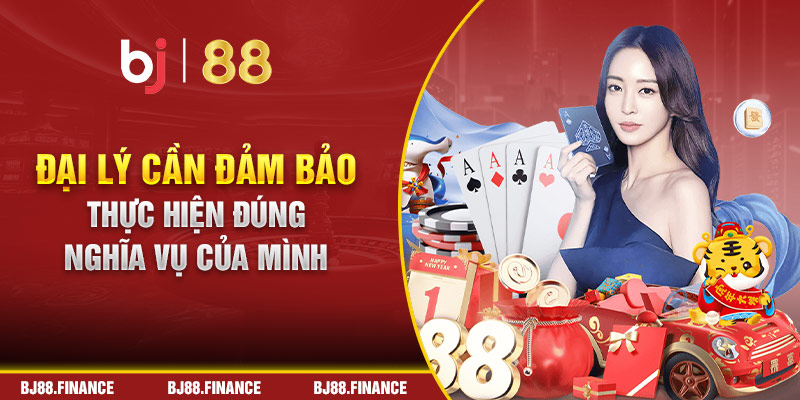 Đại lý cần đảm bảo thực hiện đúng nghĩa vụ của mình