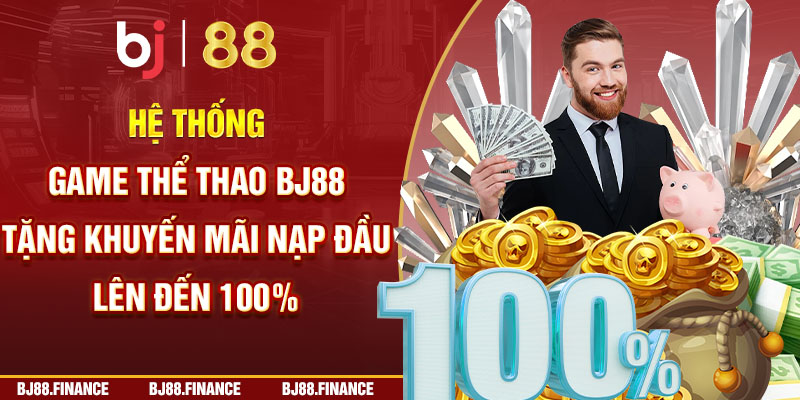 Hệ thống game thể thao BJ88 tặng khuyến mãi nạp đầu lên đến 100%