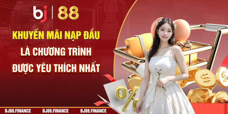 Khuyến mãi nạp đầu là chương trình được yêu thích nhất tại cổng game BJ88