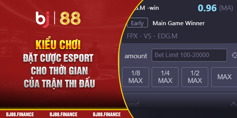 Kiểu chơi đặt cược Esport cho thời gian của trận thi đấu 