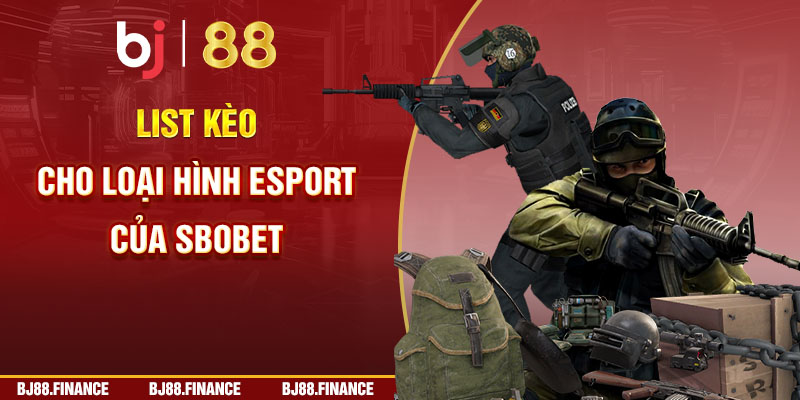 List kèo cho loại hình Esport của SBOBET