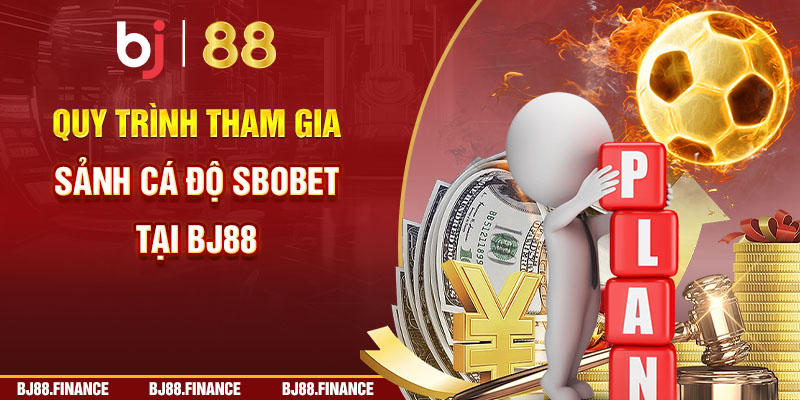 Quy trình tham gia sảnh cá độ SBOBET tại BJ88