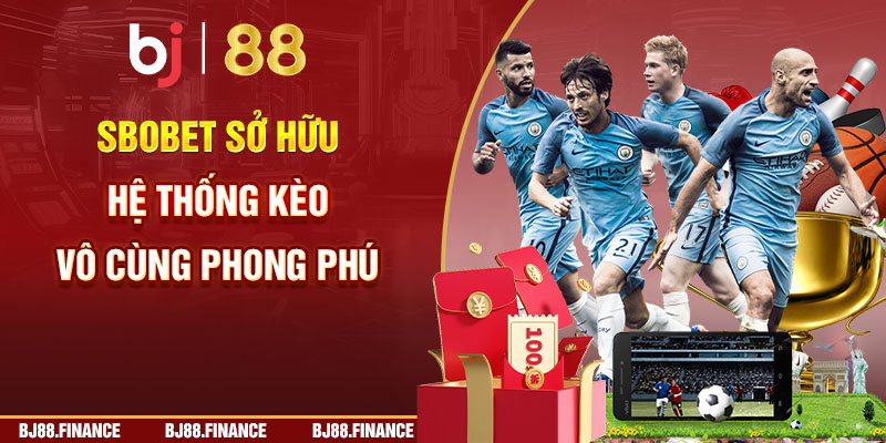 Sbobet sở hữu hệ thống kèo vô cùng phong phú