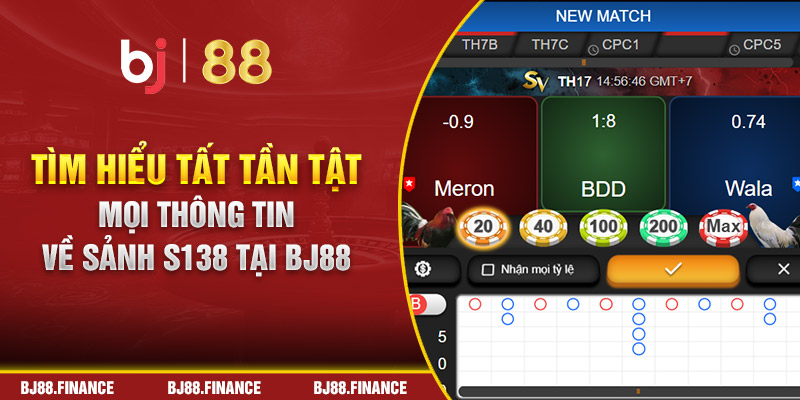 Tìm hiểu tất tần tật mọi thông tin về sảnh S138 tại BJ88