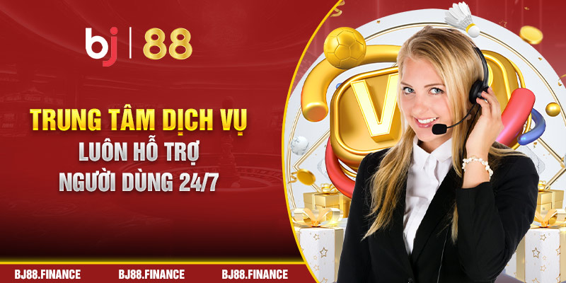 Trung tâm dịch vụ luôn hỗ trợ người dùng 24/7