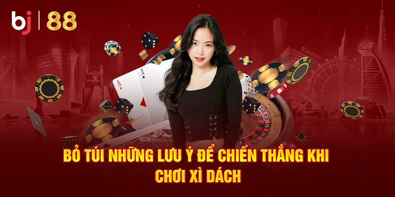 Bỏ túi những lưu ý để chiến thắng khi chơi xì dách